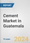 Cement Market in Guatemala: 2018-2023 Review and Forecast to 2028 - Product Thumbnail Image