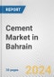 Cement Market in Bahrain: 2018-2023 Review and Forecast to 2028 - Product Thumbnail Image