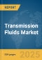 Transmission Fluids Market Report 2025 - Product Image