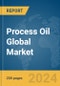 Process Oil Global Market Report 2024 - Product Image