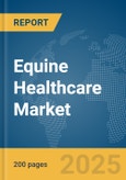 Equine Healthcare Market Report 2025- Product Image