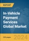 In-Vehicle Payment Services Global Market Report 2024 - Product Thumbnail Image
