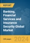 Banking, Financial Services and Insurance (BFSI) Security Global Market Report 2024 - Product Image