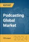 Podcasting Global Market Report 2024 - Product Image