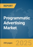 Programmatic Advertising Market Report 2025- Product Image