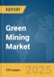 Green Mining Market Report 2025 - Product Image