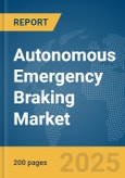 Autonomous Emergency Braking Market Report 2025- Product Image