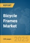 Bicycle Frames Market Report 2025 - Product Image