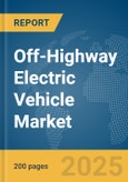 Off-Highway Electric Vehicle Market Report 2025- Product Image