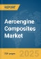 Aeroengine Composites Market Report 2025 - Product Thumbnail Image