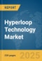 Hyperloop Technology Market Report 2025 - Product Thumbnail Image