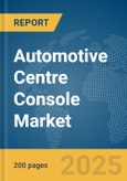 Automotive Centre Console Market Report 2025- Product Image