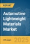 Automotive Lightweight Materials Market Report 2025 - Product Thumbnail Image