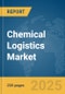 Chemical Logistics Market Report 2025 - Product Image