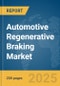 Automotive Regenerative Braking Market Report 2025 - Product Thumbnail Image