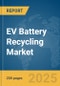 EV Battery Recycling Market Report 2025 - Product Image