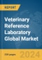 Veterinary Reference Laboratory Global Market Report 2024 - Product Image