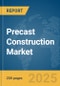 Precast Construction Market Report 2025 - Product Thumbnail Image