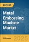 Metal Embossing Machine Market Report 2025 - Product Thumbnail Image