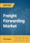 Freight Forwarding Market Report 2025 - Product Image