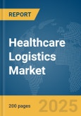 Healthcare Logistics Market Report 2025- Product Image