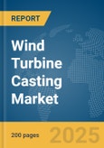 Wind Turbine Casting Market Report 2025- Product Image