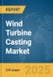 Wind Turbine Casting Market Report 2025 - Product Thumbnail Image