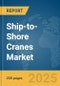 Ship-to-Shore Cranes Market Report 2025 - Product Thumbnail Image