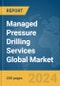 Managed Pressure Drilling Services Global Market Report 2024 - Product Image
