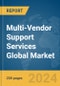 Multi-Vendor Support Services Global Market Report 2024 - Product Image