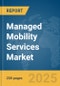 Managed Mobility Services Market Report 2025 - Product Image