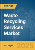 Waste Recycling Services Market Report 2025- Product Image