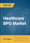 Healthcare BPO Market Report 2025 - Product Thumbnail Image