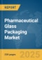 Pharmaceutical Glass Packaging Market Report 2025 - Product Image