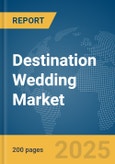 Destination Wedding Market Report 2025- Product Image