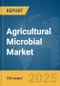 Agricultural Microbial Market Report 2025 - Product Image