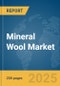 Mineral Wool Market Report 2025 - Product Image