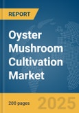 Oyster Mushroom Cultivation Market Report 2025- Product Image