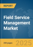 Field Service Management Market Report 2025- Product Image