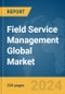 Field Service Management Global Market Report 2024 - Product Image
