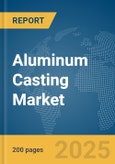 Aluminum Casting Market Report 2025- Product Image