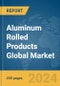 Aluminum Rolled Products Global Market Report 2024 - Product Thumbnail Image