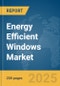 Energy Efficient Windows Market Report 2025 - Product Image