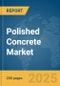 Polished Concrete Market Report 2025 - Product Image