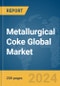 Metallurgical Coke Global Market Report 2024 - Product Image