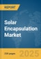 Solar Encapsulation Market Report 2025 - Product Thumbnail Image