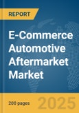 E-Commerce Automotive Aftermarket Market Report 2025- Product Image