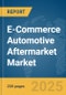 E-Commerce Automotive Aftermarket Market Report 2025 - Product Thumbnail Image