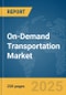 On-Demand Transportation Market Report 2025 - Product Image