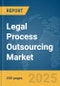 Legal Process Outsourcing Market Report 2025 - Product Image